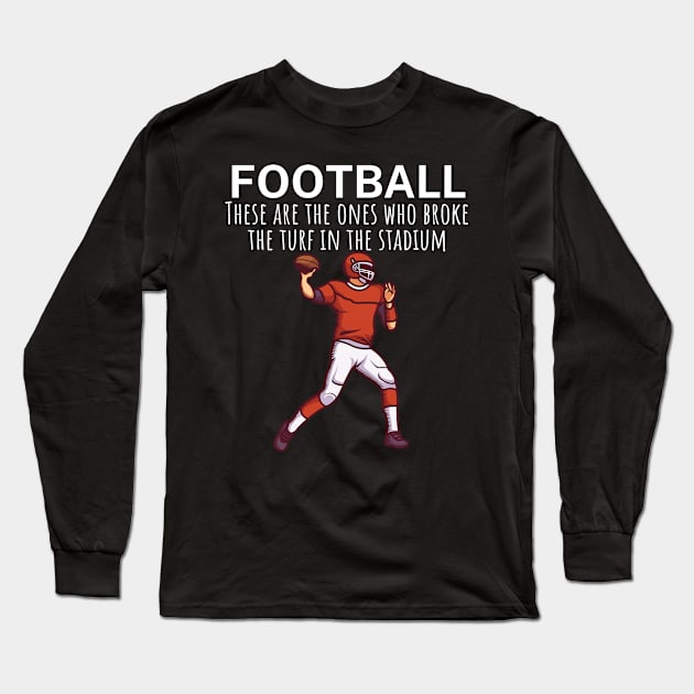 Football These are the ones who broke the turf in the stadium Long Sleeve T-Shirt by maxcode